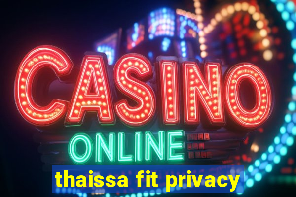 thaissa fit privacy